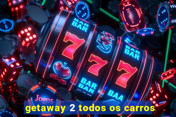 getaway 2 todos os carros